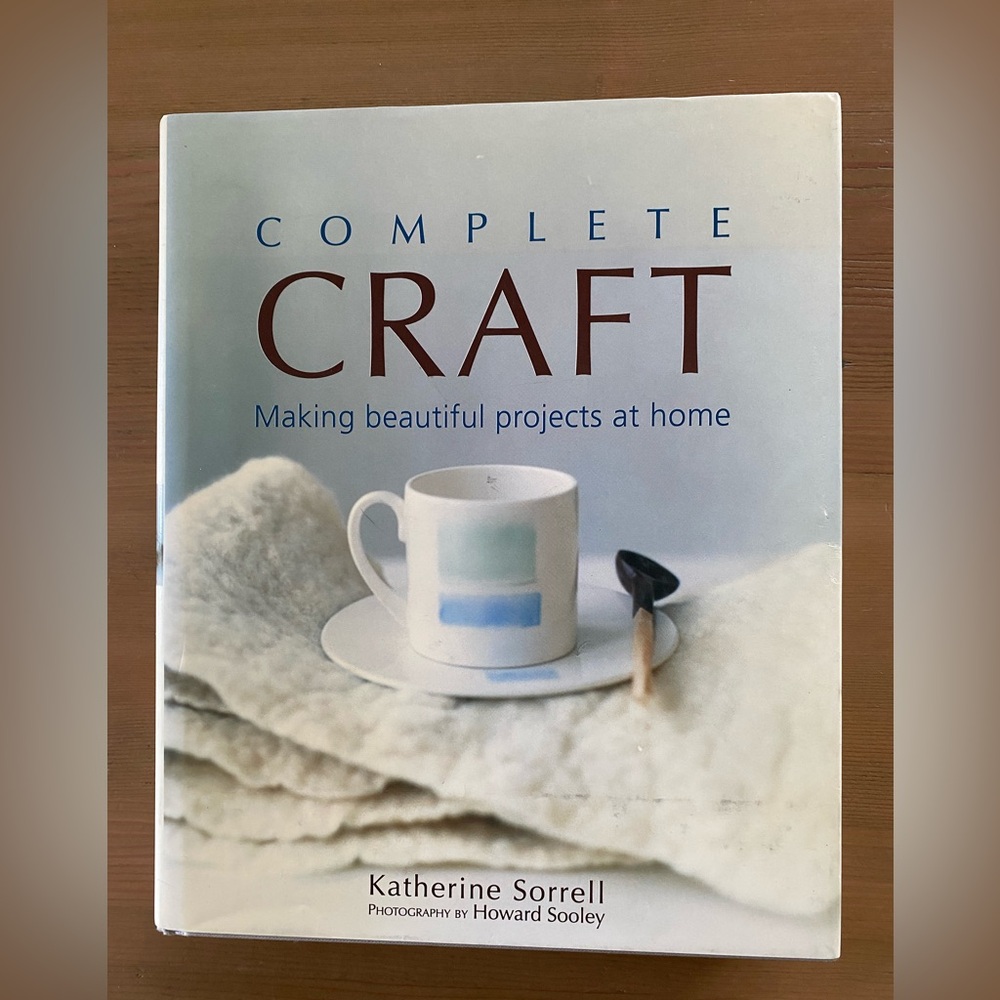 ‘Complete Craft - Making beautiful projects at home’ by Katherine Sorrell